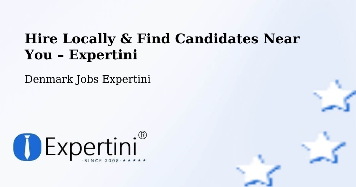 Hire Locally in Denmark – Find Qualified Candidates Near You - Denmark Jobs Expertini