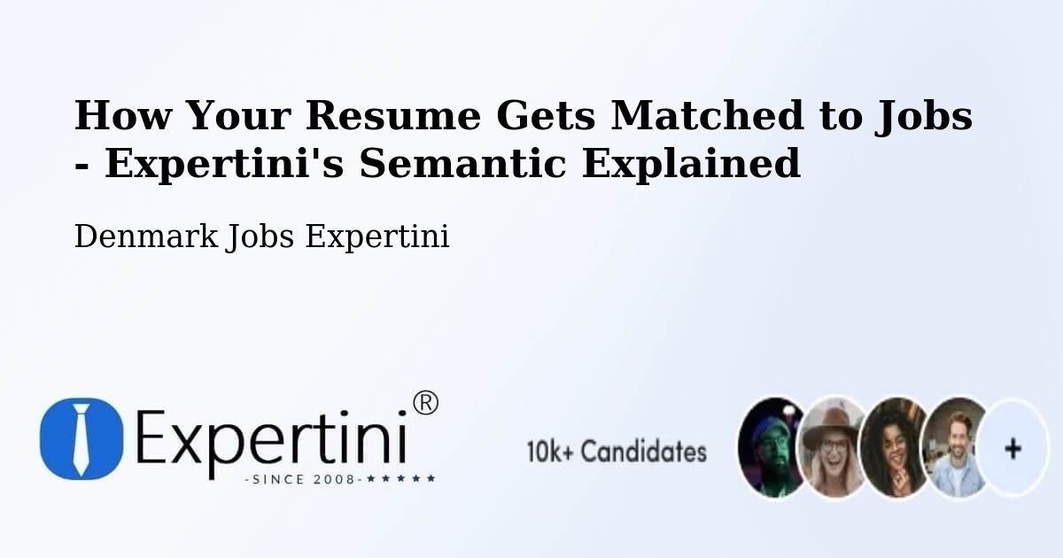 How Your Resume Gets Matched to Jobs - Expertini's Semantic Explained - Denmark Jobs Expertini